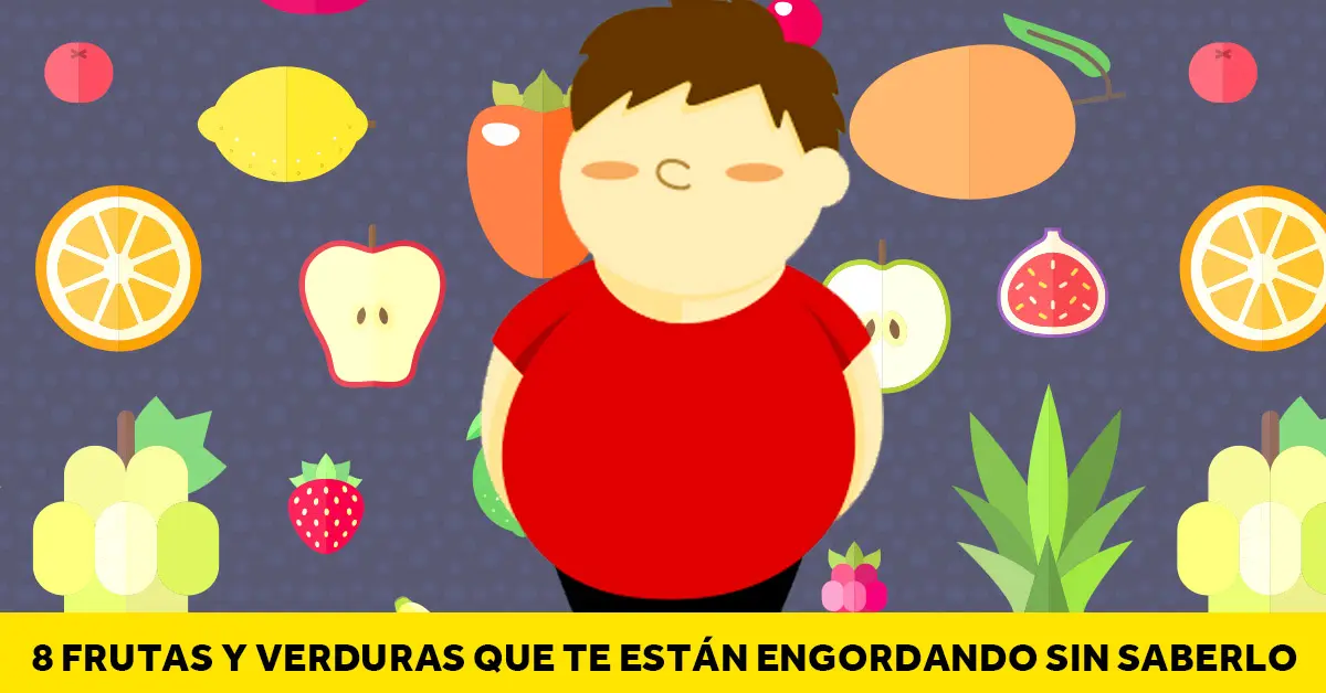 8 Frutas y verduras que engordan y que hacen que tu dieta vaya mal por su culpa